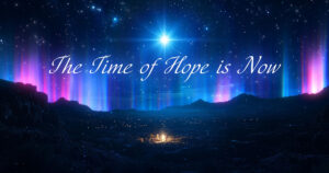 Sun, 9 am: Dec 1, 2024 - The Time of Hope is Now