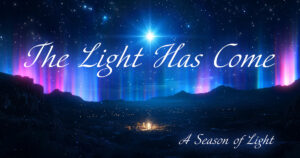 Sun, 9 am: Jan 5, 2025 - The Light Has Come