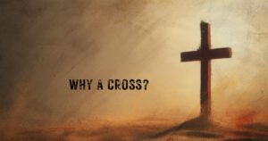 Wed, 6:30 pm: Mar 5, 2025 - Why a Cross?